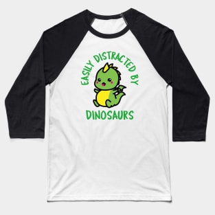 Easily Distracted By Dinosaurs Baseball T-Shirt